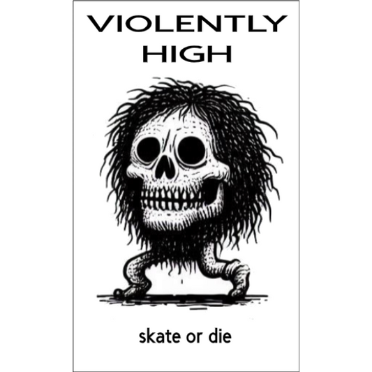 Violently High ‘Skate or Die’ Waterproof Sticker 2x4 – Free Shipping