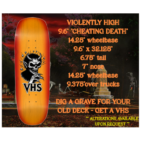 . VHS 9.6" SHOVEL SKATEBOARD DECK "CHEATING DEATH"