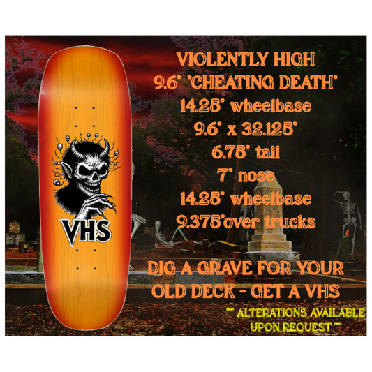 . VHS 9.6" SHOVEL SKATEBOARD DECK "CHEATING DEATH"